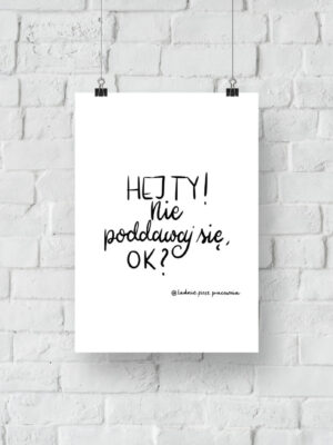Hej ty, nie poddawaj się, ok? - plakat do druku