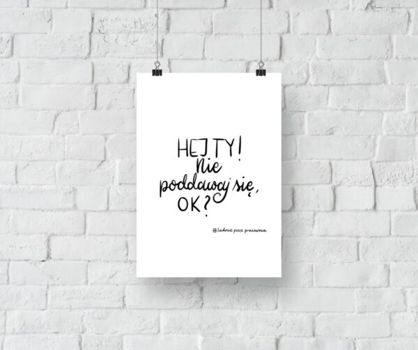 Hej ty, nie poddawaj się, ok? - plakat do druku